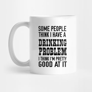 Drinking problem I’m pretty good Mug